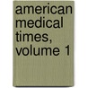 American Medical Times, Volume 1 door Onbekend