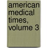 American Medical Times, Volume 3 door Onbekend