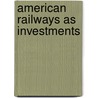 American Railways As Investments by Sir Robert Giffen