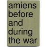 Amiens Before And During The War door Onbekend