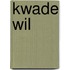 Kwade wil