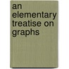 An Elementary Treatise On Graphs door Onbekend