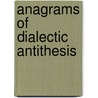 Anagrams Of Dialectic Antithesis door Dr.A. Wayne Jones