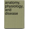 Anatomy, Physiology, And Disease door Jeff Ankney