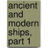 Ancient And Modern Ships, Part 1 door George Charles Vincent Holmes