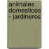 Animales Domesticos - Jardineros