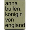 Anna Bullen, Konigin Von England door Wilhelm Friedrich Waiblinger