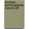 Annales Archologiques, Volume 26 door Edouard Didron