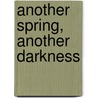Another Spring, Another Darkness by Anuradha Mahapatra