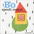 Bo speelt overal