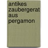 Antikes Zaubergerat Aus Pergamon by Richard Wünsch