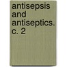 Antisepsis and Antiseptics. C. 2 by Charles Milton Buchanan