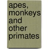 Apes, Monkeys And Other Primates door Onbekend