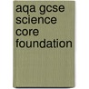 Aqa Gcse Science Core Foundation by Philip Dobson