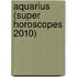 Aquarius (Super Horoscopes 2010)