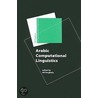 Arabic Computational Linguistics by Ali Ferghaly