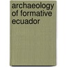 Archaeology Of Formative Ecuador door J. Scott Raymond