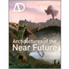 Architectures of the Near Future door Nic Clear