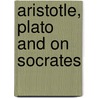 Aristotle, Plato And On Socrates door Aristotle Aristotle