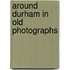 Around Durham In Old Photographs