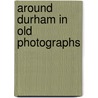 Around Durham In Old Photographs door Michael Richardson