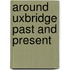 Around Uxbridge Past And Present