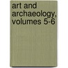 Art And Archaeology, Volumes 5-6 door . Anonymous