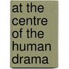 At The Centre Of The Human Drama door Kenneth L. Schmitz