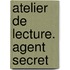 Atelier de lecture. Agent secret