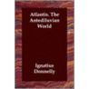 Atlantis. The Antediluvian World door Jr James Donnelly