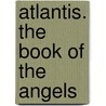 Atlantis. The Book Of The Angels by Unknown