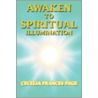 Awaken to Spiritual Illumination door Cecelia Frances Page