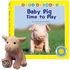 Baby Pig Time to Play [With Pig]
