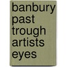 Banbury Past Trough Artists Eyes door Onbekend