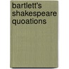 Bartlett's Shakespeare Quoations door Shakespeare William Shakespeare