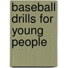 Baseball Drills for Young People by Dirk Baker
