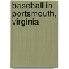 Baseball in Portsmouth, Virginia door Thomas R. Garrett