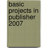 Basic Projects In Publisher 2007 door David Waller