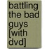 Battling The Bad Guys [with Dvd]