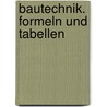 Bautechnik. Formeln und Tabellen door Hansjörg Frey