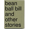 Bean Ball Bill And Other Stories door William Heylinger