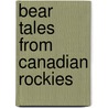 Bear Tales from Canadian Rockies door Brian Patton