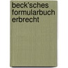 Beck'sches Formularbuch Erbrecht by Unknown