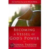 Becoming a Vessel of God's Power door Donna Partow