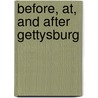 Before, At, And After Gettysburg by De Peyster