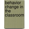 Behavior Change In The Classroom door Edward S. Shapiro