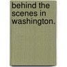 Behind The Scenes In Washington. door James Dabney McCabe