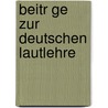 Beitr Ge Zur Deutschen Lautlehre by Wilhelm Horn