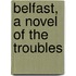 Belfast, A Novel Of The Troubles