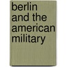 Berlin And The American Military door Robert P. Grathwol
